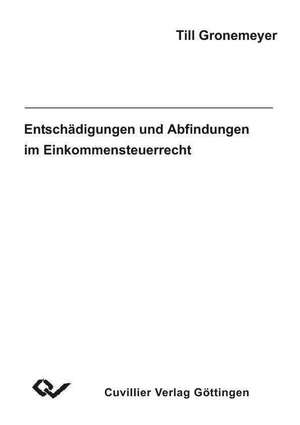 Entschädigungen und Abfindungen im Einkommensteuerrecht de Till Gronemeyer