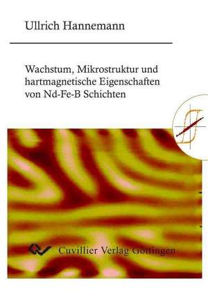 Wachstum, Mikrostruktur und hartmagnetische Eigenschaften von Nd-Fe-B-Schichten de Ullrich Hannemann