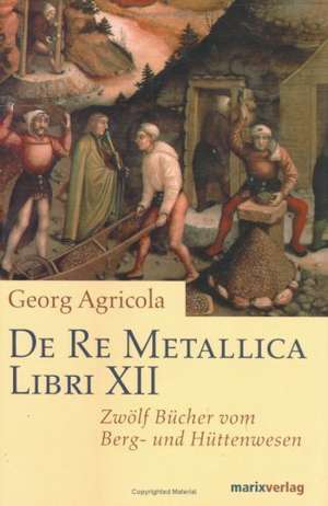 De Re Metallica Libri XII de Georg Agricola