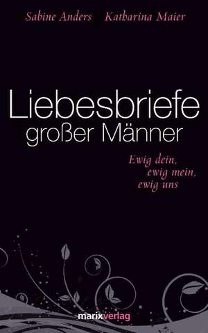 Liebesbriefe großer Männer de Katharina Maier