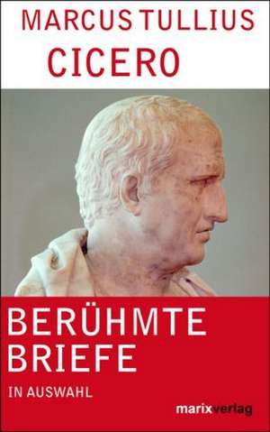 Berühmte Briefe de Marcus Tullius Cicero