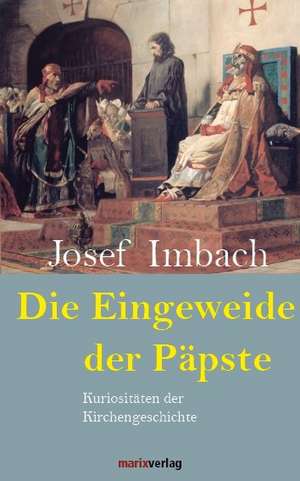 Die Eingeweide der Päpste de Josef Imbach