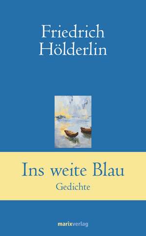 Ins weite Blau de Friedrich Hölderlin