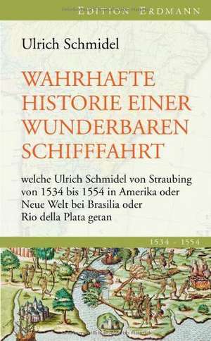 Wahrhafte Historie einer wunderbaren Schifffahrt de Ulrich Schmidel