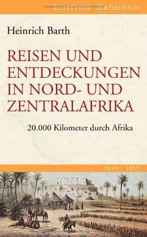 Reisen und Entdeckungen in Nord- und Zentralafrika. 1849-1855 de Heinrich Barth