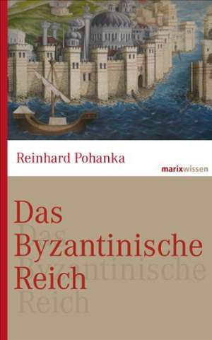 Das Byzantinische Reich de Reinhard Pohanka