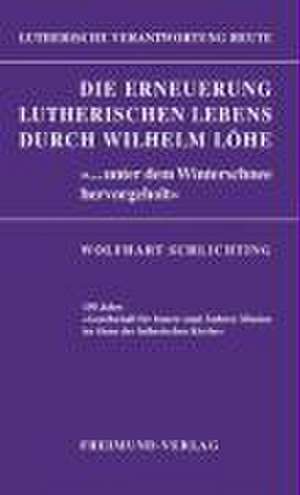 Die Erneuerung lutherischen Lebens durch Wilhelm Löhe de Wolfhart Schlichting