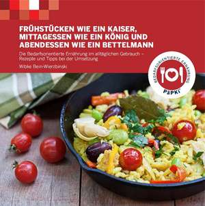 Frühstücken wie ein Kaiser - Mittagessen wie ein König und - Abendessen wie ein Bettelmann de Wibke Bein-Wierzbinski