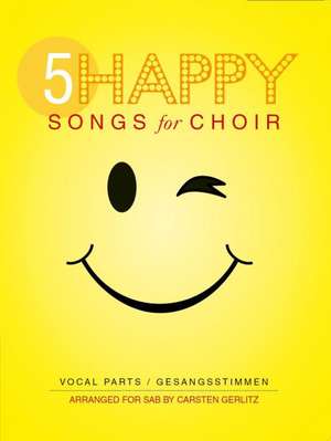 5 Happy Songs For Choir SAB (Einzel-Gesangspartitur) de Carsten Gerlitz