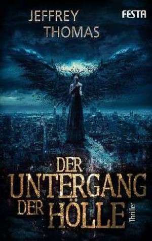 Der Untergang der Hölle de Jeffrey Thomas