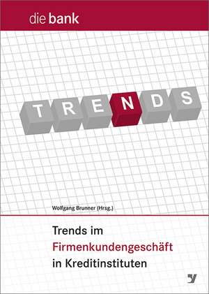 Trends im Firmenkundengeschäft in Kreditinstituten de Wolfgang L. Brunner