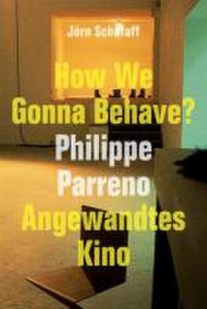 Jörn Schafaff. How We Gonna Behave? Philipp Parreno. Angewandtes Kino