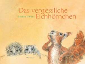 Das vergessliche Eichhörnchen de Susanne Timbers