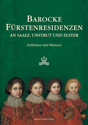 BAROCKE FÜRSTENRESIDENZEN an Saale, Unstrut und Elster de Joachim Säckl