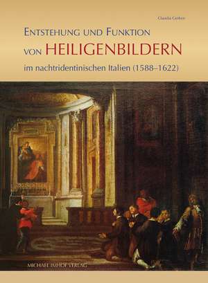 Entstehung und Funktion von Heiligenbildern im nachtridentinischen Italien (1588-1622) de Claudia Gerken