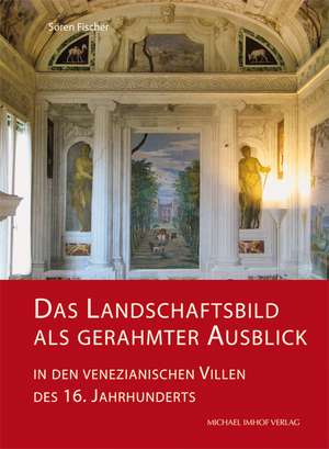 Das Landschaftsbild als gerahmter Ausblick in den venezianischen Villen des 16. Jahrhunderts de Sören Fischer