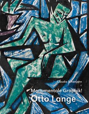 Monumentale Graphik! Otto Lange (1879-1944) de Claudia Schönjahn