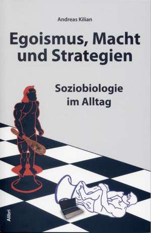 Egoismus, Macht und Strategien de Andreas Kilian