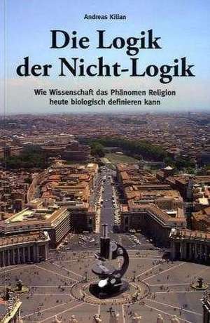 Die Logik der Nicht-Logik de Andreas Kilian