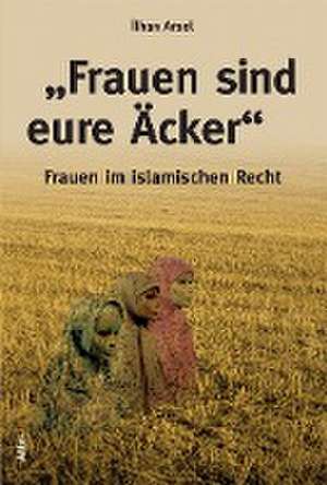 "Frauen sind eure Äcker" de Ilhan Arsel