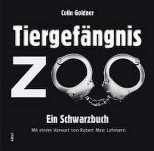 Tiergefängnis Zoo de Colin Goldner