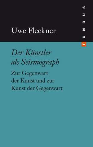 Der Künstler als Seismograph de Uwe Fleckner