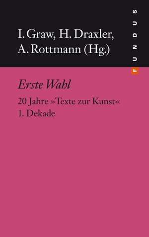 Erste Wahl - 20 Jahre Texte zur Kunst 1. Dekade de Helmut Draxler