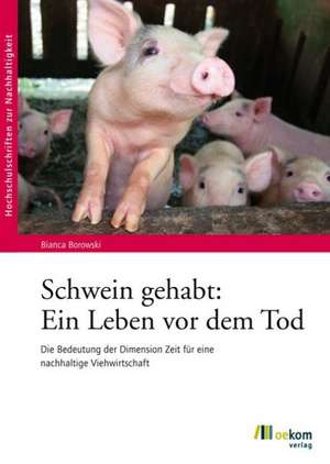 Schwein gehabt: Ein Leben vor dem Tod de Bianca Borowski