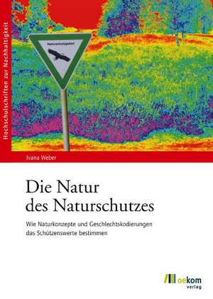 Die Natur des Naturschutzes de Ivana Weber