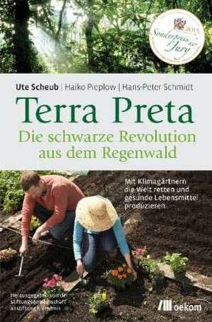 Terra Preta. Die schwarze Revolution aus dem Regenwald de Ute Scheub