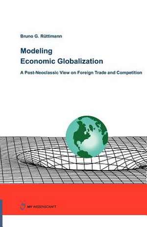 Modeling Economic Globalization. a Post-Neoclassic View on Foreign Trade and Competition: Artists, Functions and Collections de Bruno G Rüttimann