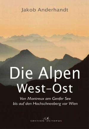 Die Alpen West-Ost de Jakob Anderhandt