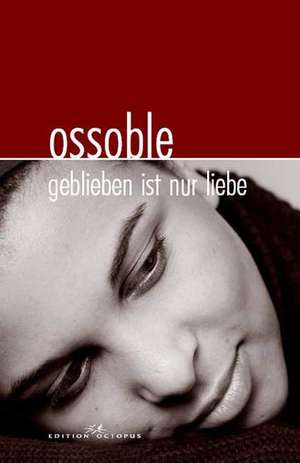 Geblieben ist nur Liebe de Martina Ossoble