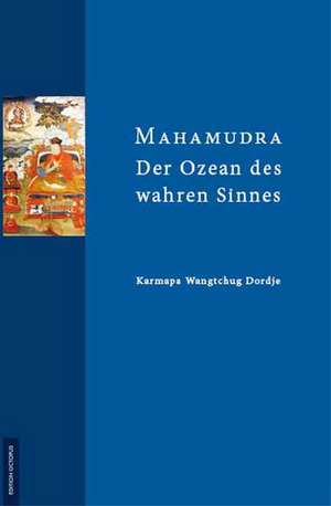 Mahamudra - Der Ozean des wahren Sinnes de Karmapa Wangtchug Dordje