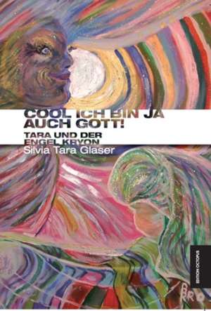 Cool ich bin ja auch Gott! Tara und der Engel Kryon de Silvia T Glaser