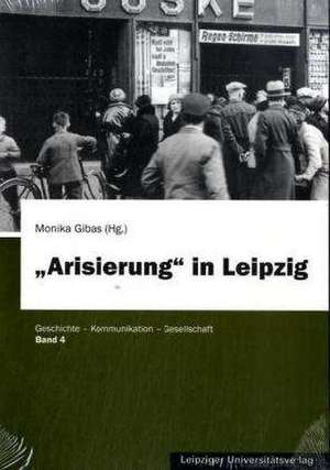 Arisierung in Leipzig de Monika Gibas