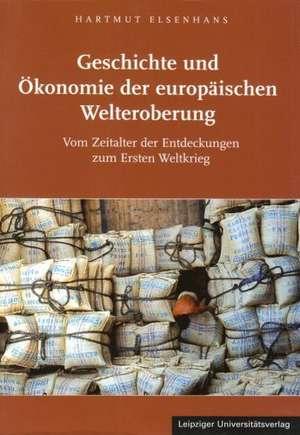 Geschichte und Ökonomie der europäischen Welteroberung de Hartmut Elsenhans