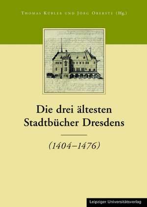 Die drei ältesten Stadtbücher Dresdens 1404 - 1476 de Jens Klinger