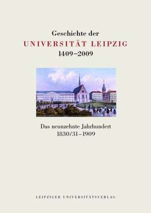 Geschichte der Universität Leipzig 1409-2009 / Das neunzehnte Jahrhundert 1830/31-1909 de Hartmut Zwahr