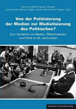 Von der Politisierung der Medien zur Medialisierung des Politischen? de Klaus Arnold