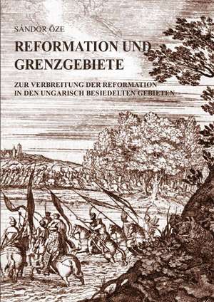 Reformation und Grenzgebiete de Sándor Öze