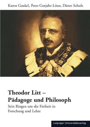 Theodor Litt - Pädagoge und Philosoph de Karen Gaukel