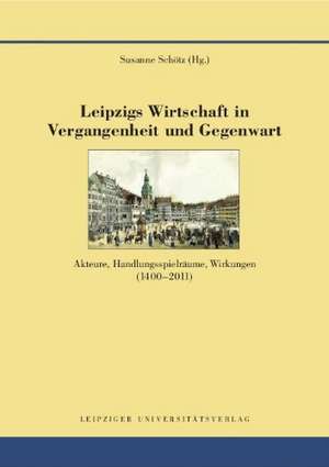 Leipzigs Wirtschaft in Vergangenheit und Gegenwart de Susanne Schötz