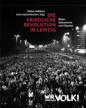 Die Friedliche Revolution in Leipzig. 2 Bände de Tobias Hollitzer