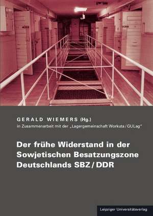 Der frühe Widerstand in der Sowjetischen Besatzungszone Deutschlands SBZ/DDR de Gerald Wiemers