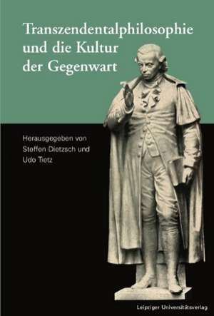 Transzendentalphilosophie und die Kultur der Gegenwart de Steffen Dietzsch