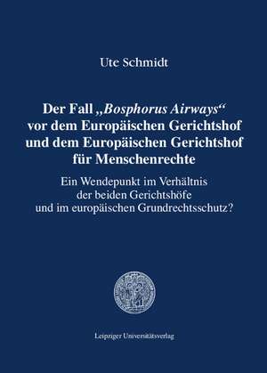 Der Fall "Bosphorus Airways" vor dem Europäischen Gerichtshof und dem Europäischen Gerichtshof für Menschenrechte de Ute Schmidt