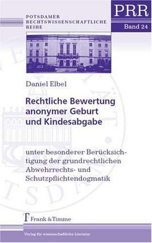 Rechtliche Bewertung anonymer Geburt und Kindesabgabe de Daniel Elbel