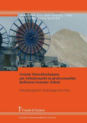 Soziale Dienstleistungen am Arbeitsmarkt in professioneller Reflexion Sozialer Arbeit de Heinz Burghardt