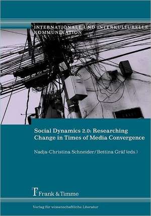 Social Dynamics 2.0: Researching Change in Times of Media Convergence. Case Studies from the Middle East and Asia de Nadja-Christina Schneider